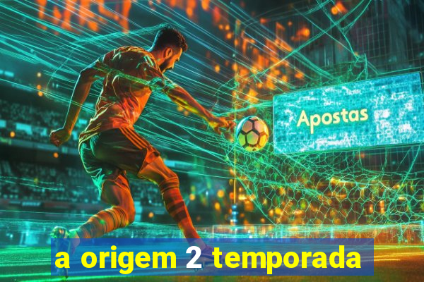 a origem 2 temporada