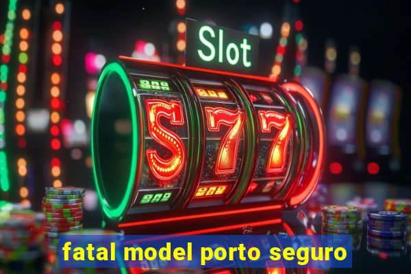 fatal model porto seguro