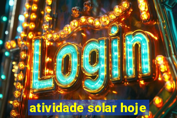 atividade solar hoje