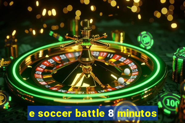 e soccer battle 8 minutos