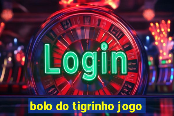 bolo do tigrinho jogo