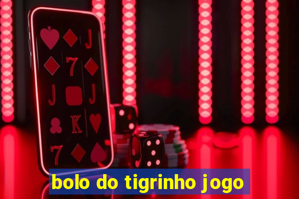 bolo do tigrinho jogo