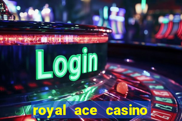 royal ace casino sign up bonus