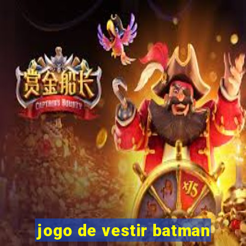 jogo de vestir batman