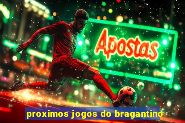 proximos jogos do bragantino