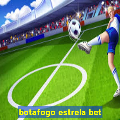 botafogo estrela bet