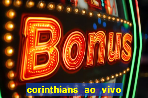 corinthians ao vivo futebol play