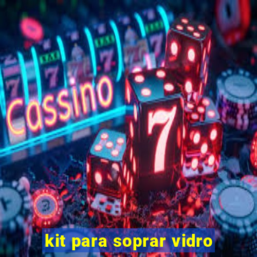 kit para soprar vidro