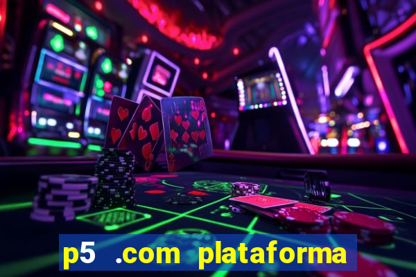 p5 .com plataforma de jogos