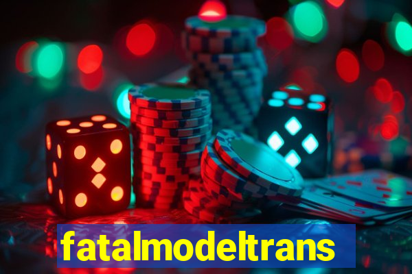 fatalmodeltrans