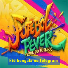 kid bengala no telegram