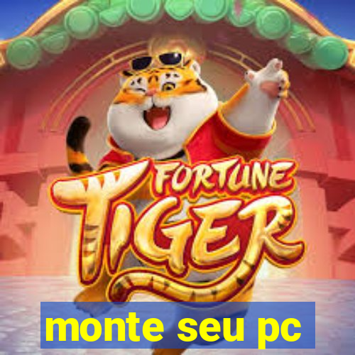 monte seu pc