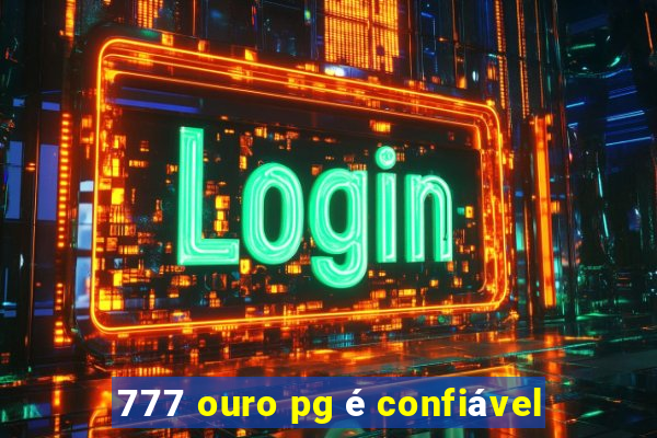 777 ouro pg é confiável