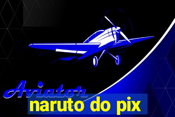 naruto do pix