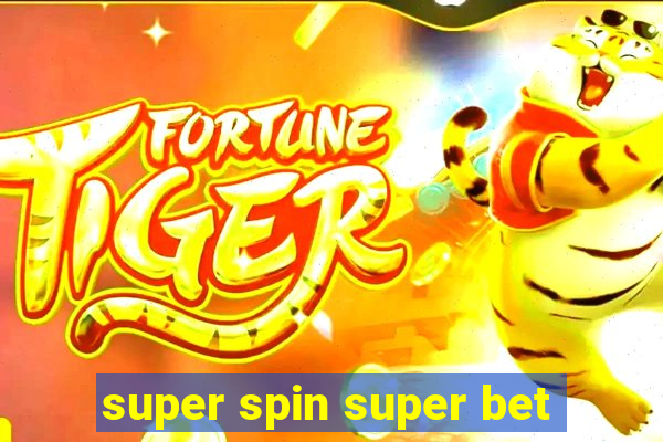 super spin super bet