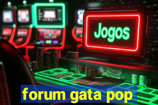 forum gata pop