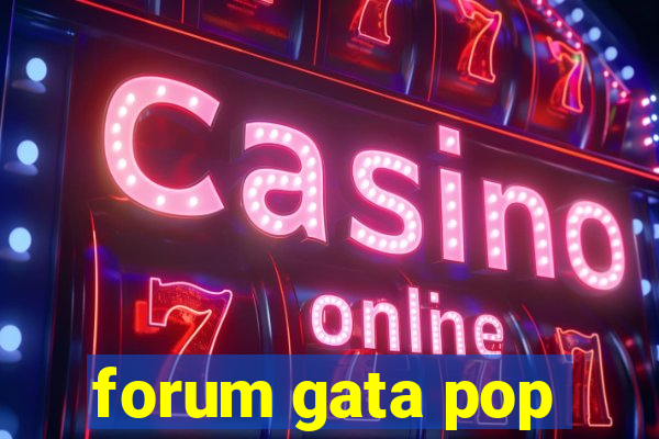 forum gata pop