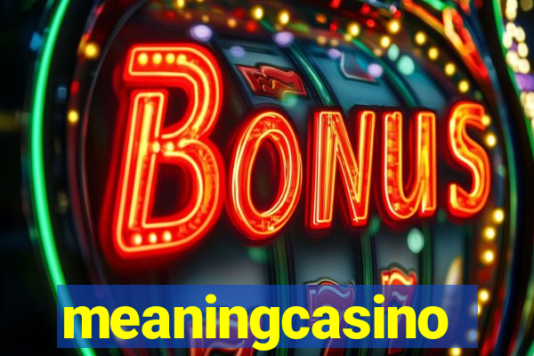 meaningcasino