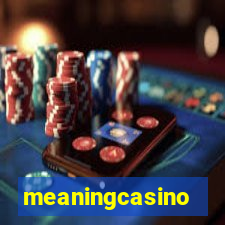 meaningcasino