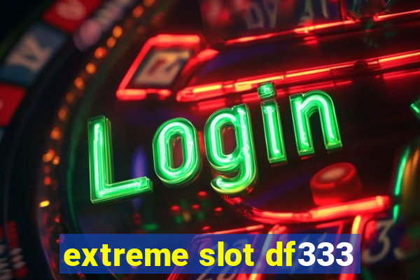 extreme slot df333