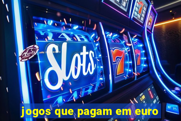 jogos que pagam em euro