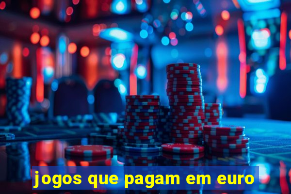 jogos que pagam em euro