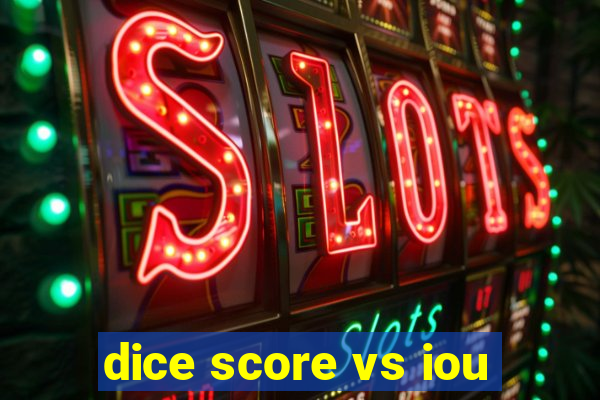 dice score vs iou