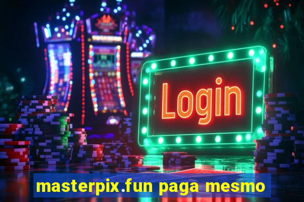 masterpix.fun paga mesmo