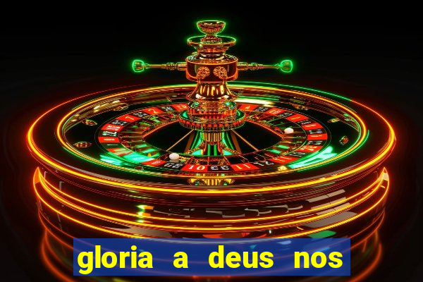 gloria a deus nos altos ceus letra