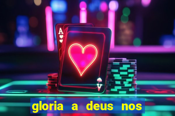 gloria a deus nos altos ceus letra