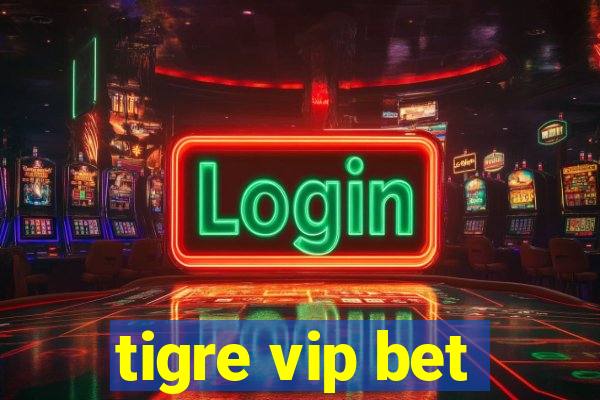 tigre vip bet