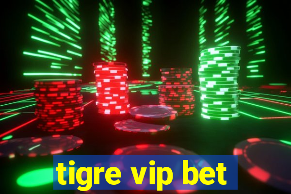 tigre vip bet