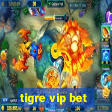 tigre vip bet