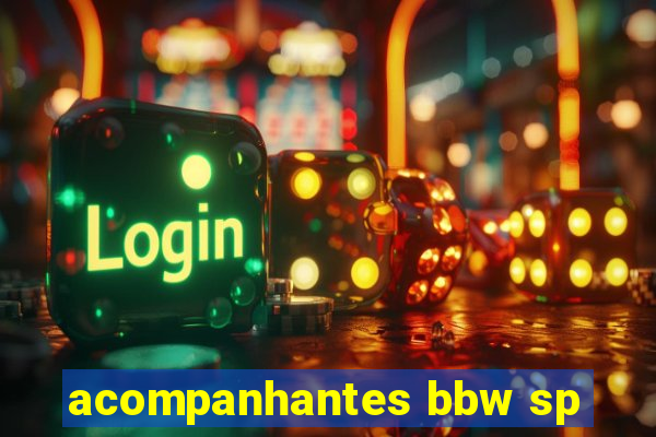 acompanhantes bbw sp