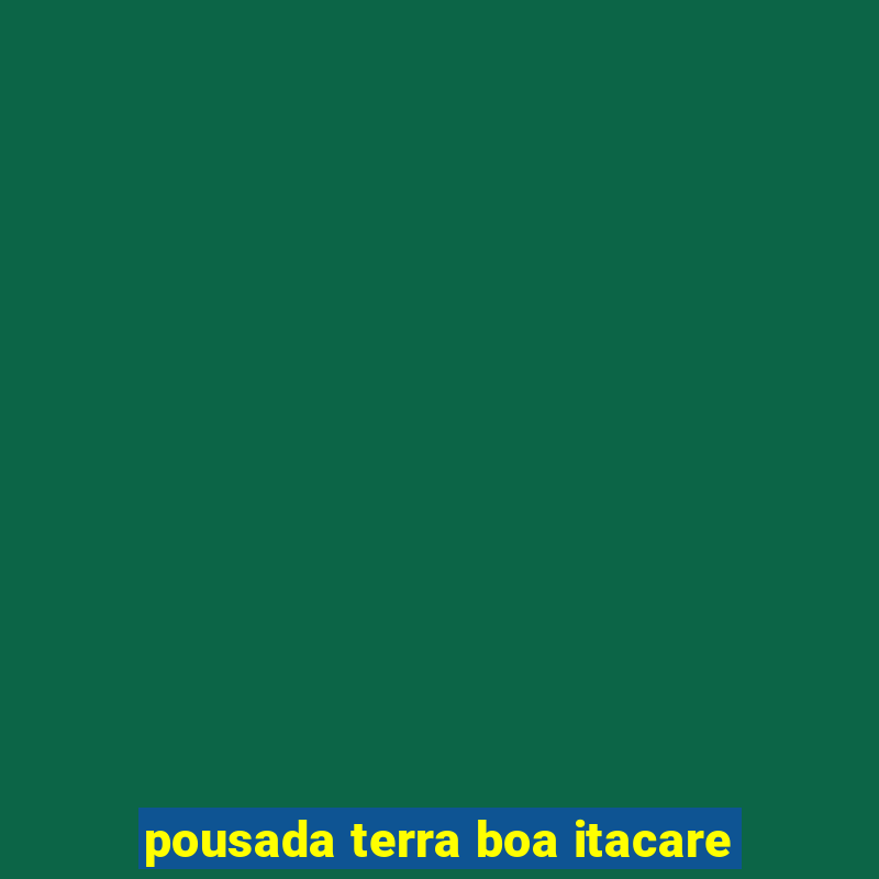 pousada terra boa itacare