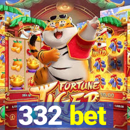 332 bet