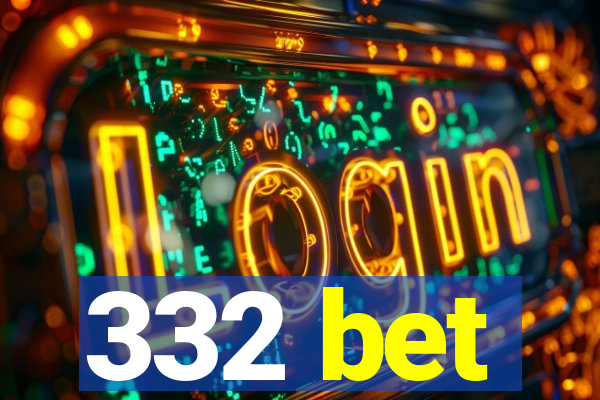 332 bet