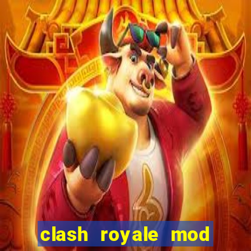 clash royale mod cartas modificadas