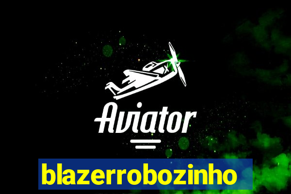 blazerrobozinho