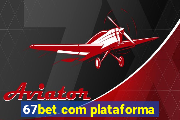 67bet com plataforma