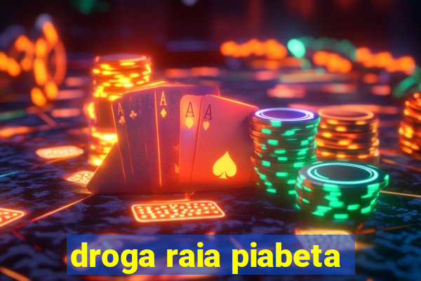 droga raia piabeta