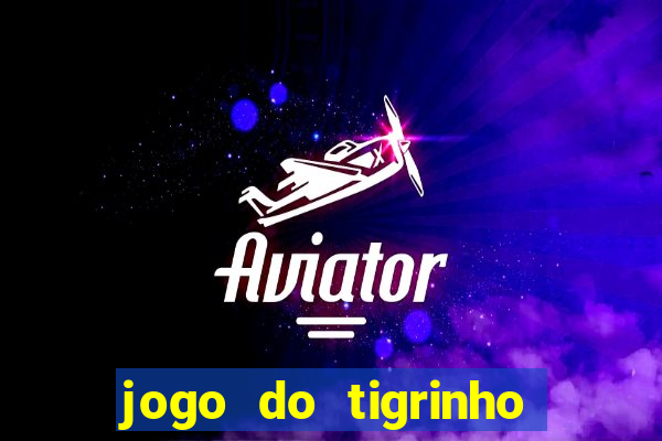 jogo do tigrinho gratis sem deposito