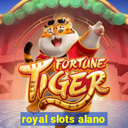 royal slots alano