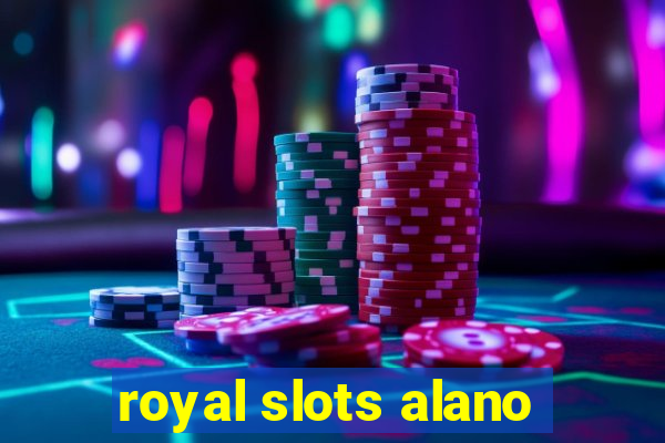 royal slots alano