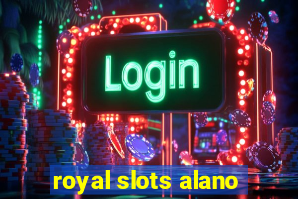 royal slots alano