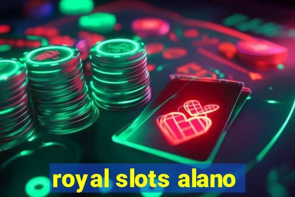 royal slots alano