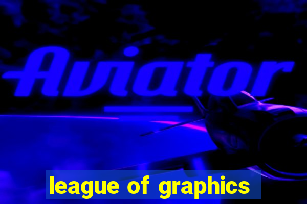 league of graphics