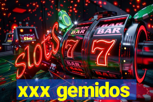 xxx gemidos