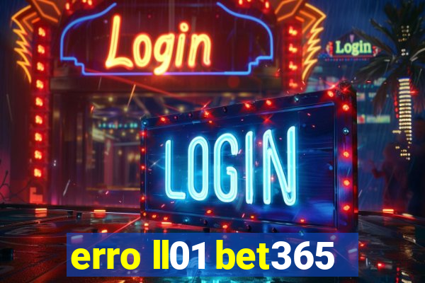 erro ll01 bet365