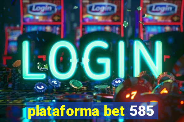 plataforma bet 585